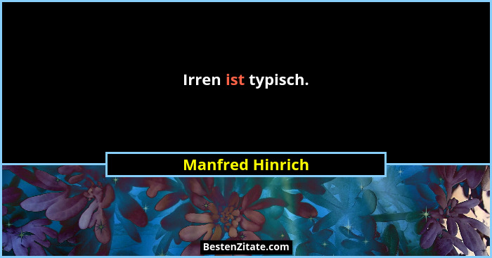Irren ist typisch.... - Manfred Hinrich