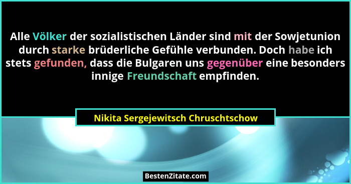 Alle Völker der sozialistischen Länder sind mit der Sowjetunion durch starke brüderliche Gefühle verbunden. Doch... - Nikita Sergejewitsch Chruschtschow