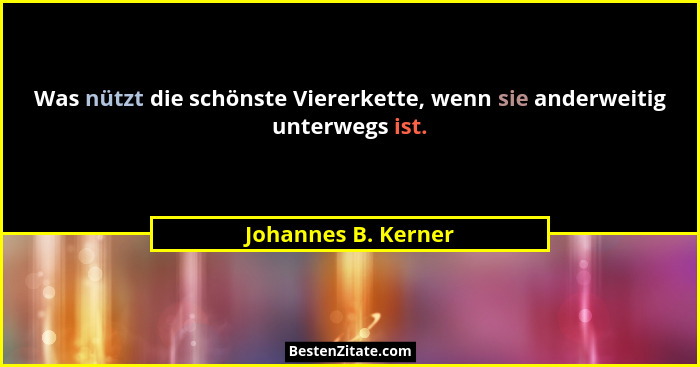 Was nützt die schönste Viererkette, wenn sie anderweitig unterwegs ist.... - Johannes B. Kerner