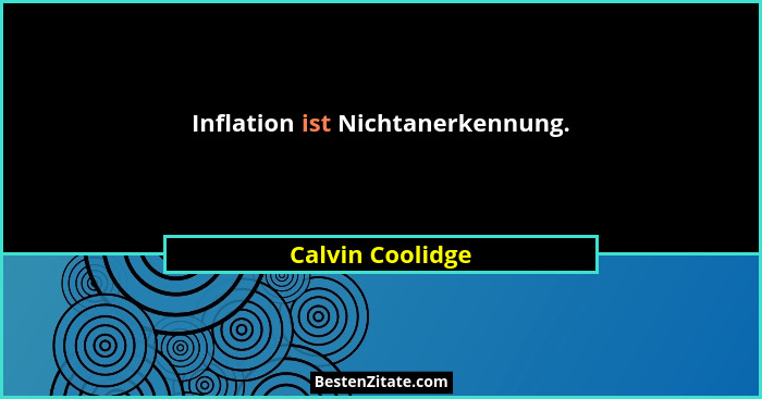 Inflation ist Nichtanerkennung.... - Calvin Coolidge