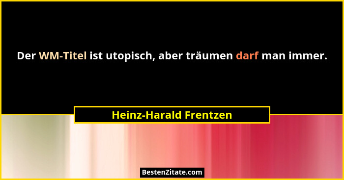 Der WM-Titel ist utopisch, aber träumen darf man immer.... - Heinz-Harald Frentzen