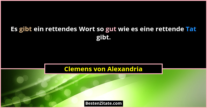 Es gibt ein rettendes Wort so gut wie es eine rettende Tat gibt.... - Clemens von Alexandria