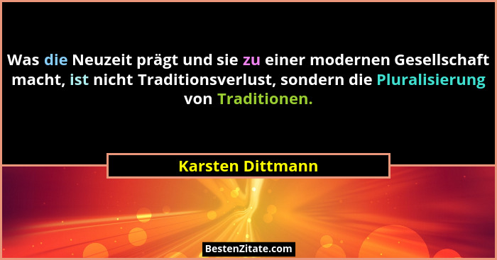 Was die Neuzeit prägt und sie zu einer modernen Gesellschaft macht, ist nicht Traditionsverlust, sondern die Pluralisierung von Tra... - Karsten Dittmann