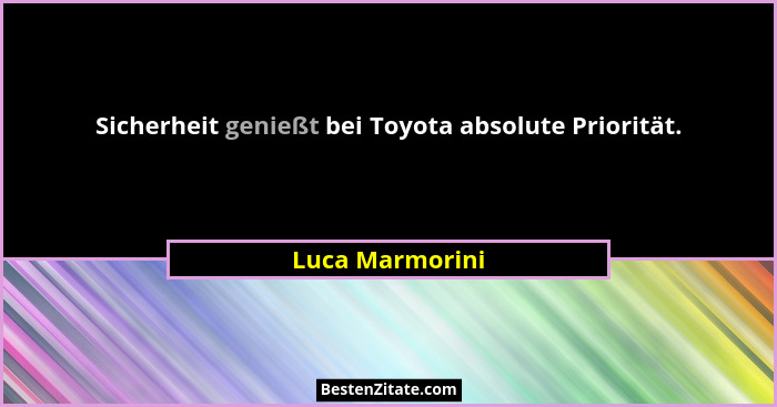 Sicherheit genießt bei Toyota absolute Priorität.... - Luca Marmorini