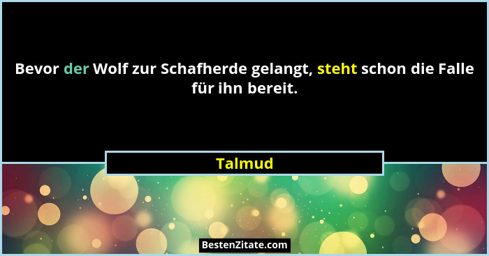 Bevor der Wolf zur Schafherde gelangt, steht schon die Falle für ihn bereit.... - Talmud