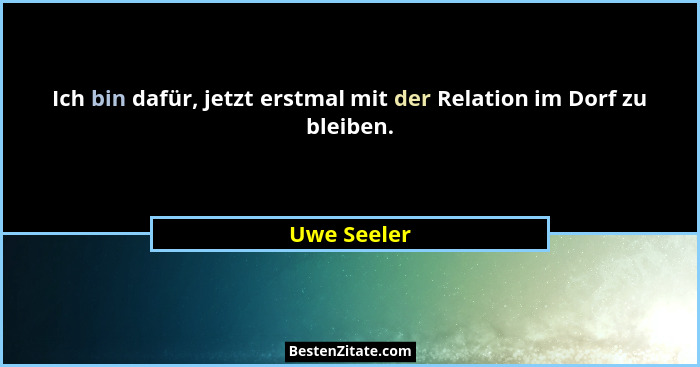 Ich bin dafür, jetzt erstmal mit der Relation im Dorf zu bleiben.... - Uwe Seeler