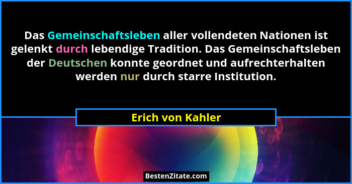 Das Gemeinschaftsleben aller vollendeten Nationen ist gelenkt durch lebendige Tradition. Das Gemeinschaftsleben der Deutschen konnt... - Erich von Kahler