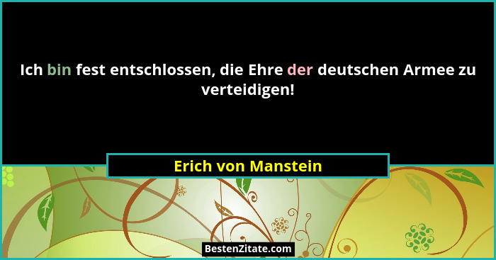 Ich bin fest entschlossen, die Ehre der deutschen Armee zu verteidigen!... - Erich von Manstein