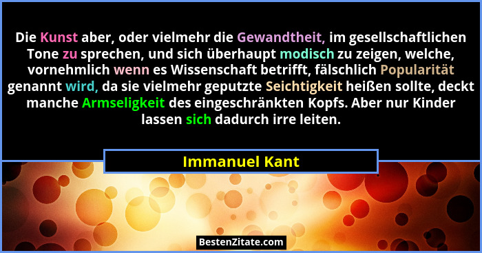 Die Kunst aber, oder vielmehr die Gewandtheit, im gesellschaftlichen Tone zu sprechen, und sich überhaupt modisch zu zeigen, welche, v... - Immanuel Kant