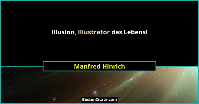 Illusion, Illustrator des Lebens!... - Manfred Hinrich