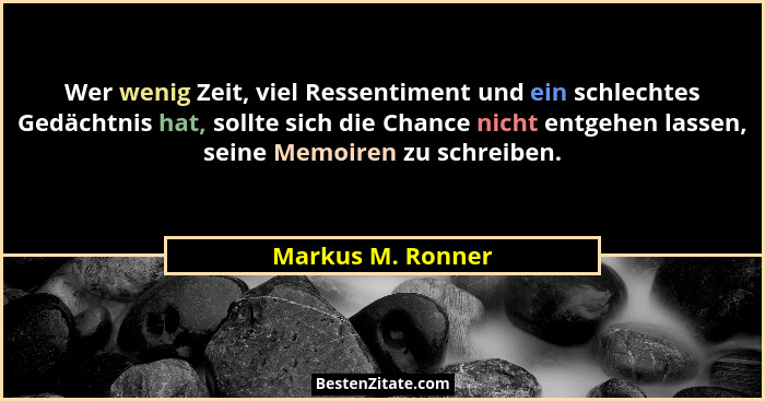 Wer wenig Zeit, viel Ressentiment und ein schlechtes Gedächtnis hat, sollte sich die Chance nicht entgehen lassen, seine Memoiren z... - Markus M. Ronner