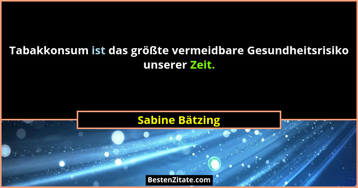 Tabakkonsum ist das größte vermeidbare Gesundheitsrisiko unserer Zeit.... - Sabine Bätzing