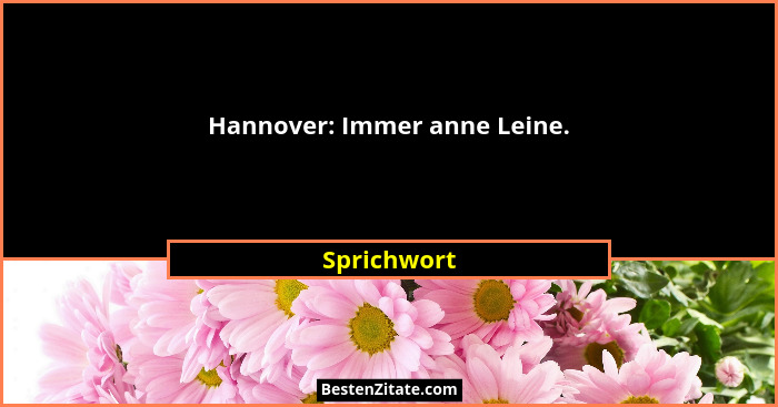 Hannover: Immer anne Leine.... - Sprichwort