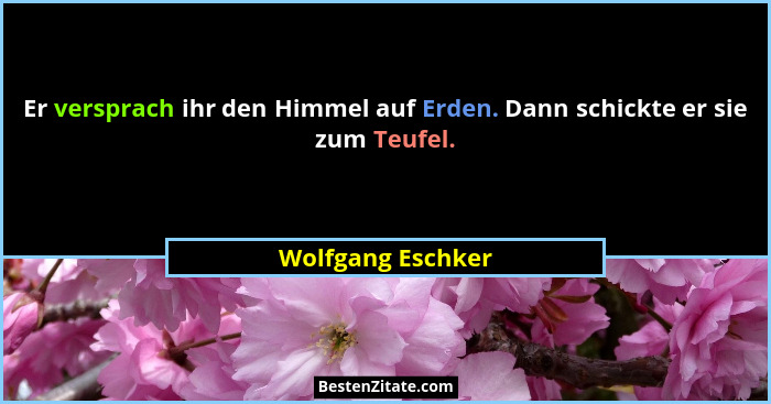 Er versprach ihr den Himmel auf Erden. Dann schickte er sie zum Teufel.... - Wolfgang Eschker