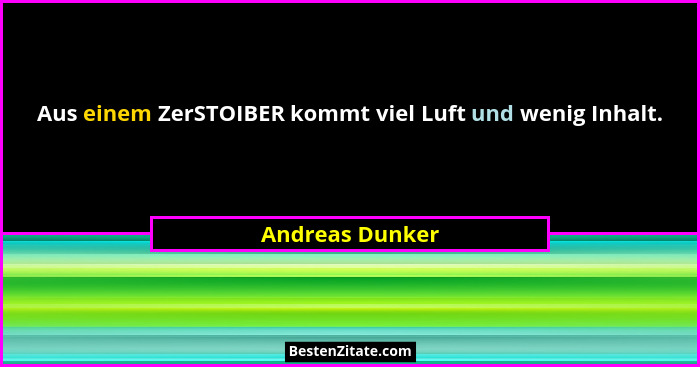 Aus einem ZerSTOIBER kommt viel Luft und wenig Inhalt.... - Andreas Dunker