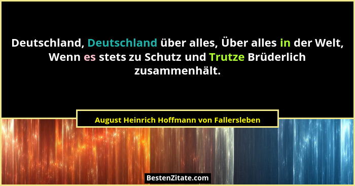 Deutschland, Deutschland über alles, Über alles in der Welt, Wenn es stets zu Schutz und Trutze Brüderlich... - August Heinrich Hoffmann von Fallersleben