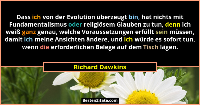 Dass ich von der Evolution überzeugt bin, hat nichts mit Fundamentalismus oder religiösem Glauben zu tun, denn ich weiß ganz genau,... - Richard Dawkins