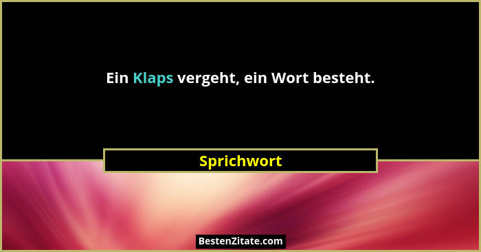 Ein Klaps vergeht, ein Wort besteht.... - Sprichwort
