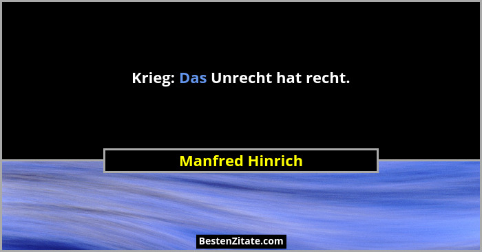 Krieg: Das Unrecht hat recht.... - Manfred Hinrich