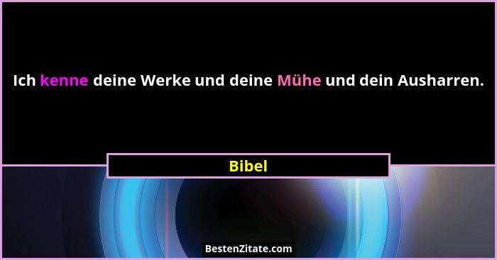 Ich kenne deine Werke und deine Mühe und dein Ausharren.... - Bibel