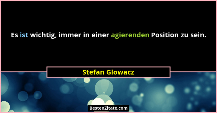 Es ist wichtig, immer in einer agierenden Position zu sein.... - Stefan Glowacz