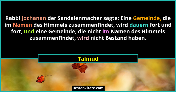 Rabbi Jochanan der Sandalenmacher sagte: Eine Gemeinde, die im Namen des Himmels zusammenfindet, wird dauern fort und fort, und eine Gemeinde... - Talmud
