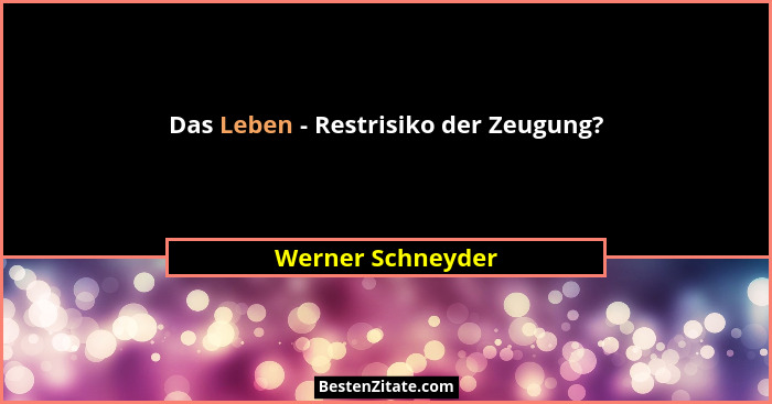 Das Leben - Restrisiko der Zeugung?... - Werner Schneyder