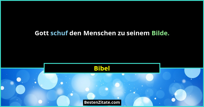 Gott schuf den Menschen zu seinem Bilde.... - Bibel
