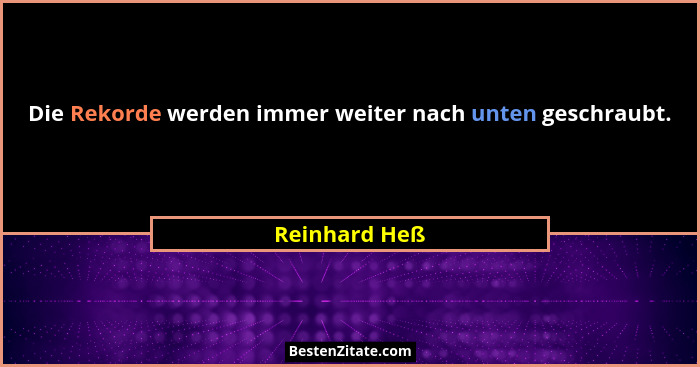 Die Rekorde werden immer weiter nach unten geschraubt.... - Reinhard Heß