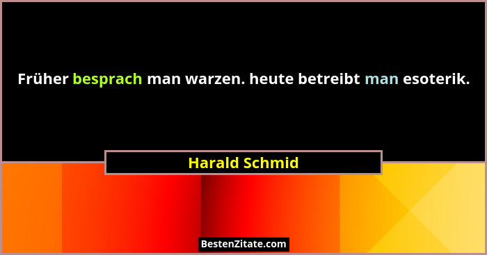 Früher besprach man warzen. heute betreibt man esoterik.... - Harald Schmid