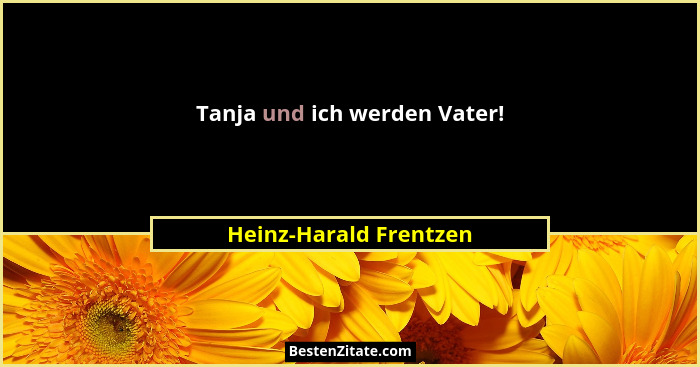 Tanja und ich werden Vater!... - Heinz-Harald Frentzen