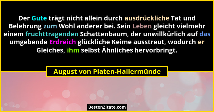 Der Gute trägt nicht allein durch ausdrückliche Tat und Belehrung zum Wohl anderer bei. Sein Leben gleicht vielmehr ei... - August von Platen-Hallermünde