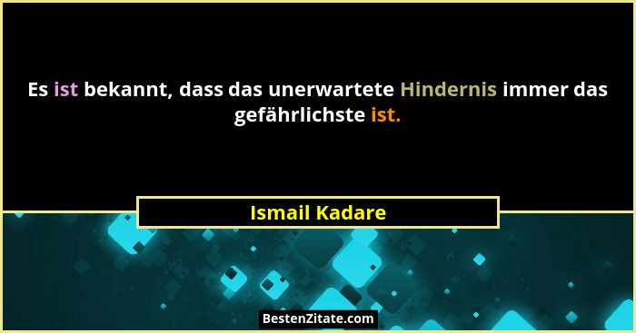 Es ist bekannt, dass das unerwartete Hindernis immer das gefährlichste ist.... - Ismail Kadare