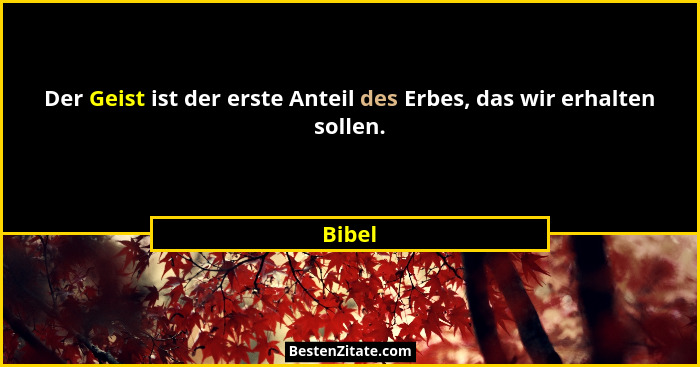 Der Geist ist der erste Anteil des Erbes, das wir erhalten sollen.... - Bibel