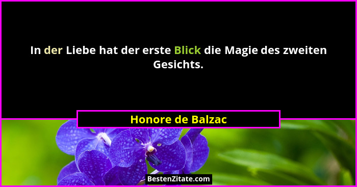 In der Liebe hat der erste Blick die Magie des zweiten Gesichts.... - Honore de Balzac