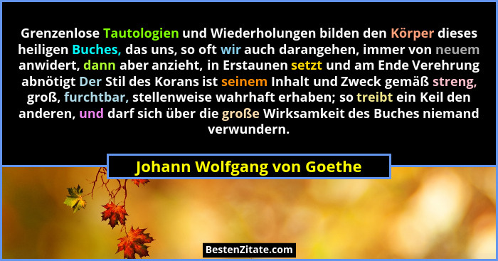 Grenzenlose Tautologien und Wiederholungen bilden den Körper dieses heiligen Buches, das uns, so oft wir auch darangehen,... - Johann Wolfgang von Goethe