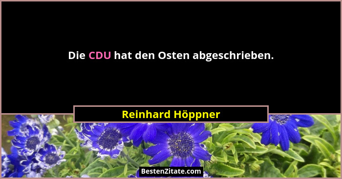 Die CDU hat den Osten abgeschrieben.... - Reinhard Höppner