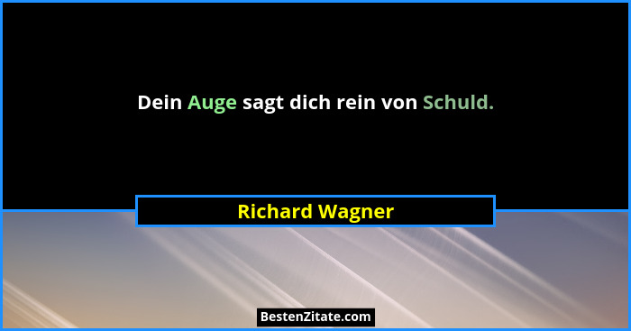Dein Auge sagt dich rein von Schuld.... - Richard Wagner