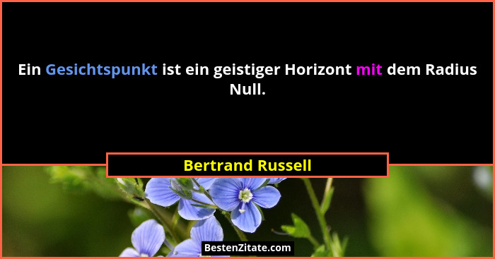 Ein Gesichtspunkt ist ein geistiger Horizont mit dem Radius Null.... - Bertrand Russell