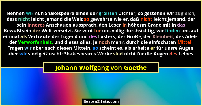 Nennen wir nun Shakespeare einen der größten Dichter, so gestehen wir zugleich, dass nicht leicht jemand die Welt so gewa... - Johann Wolfgang von Goethe