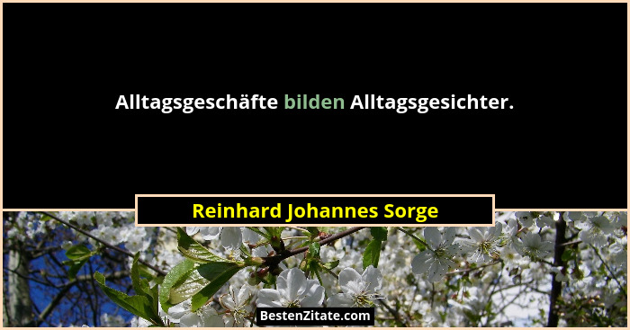 Alltagsgeschäfte bilden Alltagsgesichter.... - Reinhard Johannes Sorge