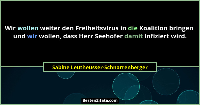 Wir wollen weiter den Freiheitsvirus in die Koalition bringen  und wir wollen, dass Herr Seehofer damit infiziert... - Sabine Leutheusser-Schnarrenberger