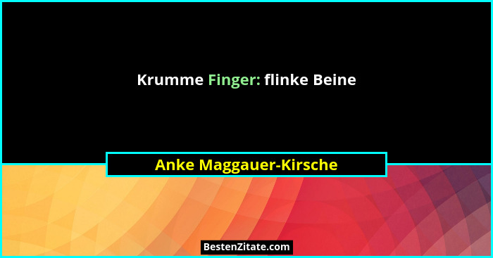 Krumme Finger: flinke Beine... - Anke Maggauer-Kirsche