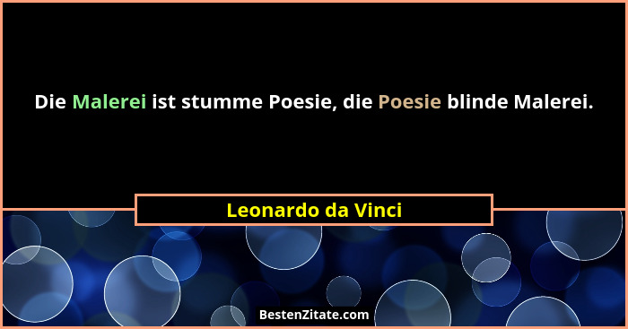 Die Malerei ist stumme Poesie, die Poesie blinde Malerei.... - Leonardo da Vinci