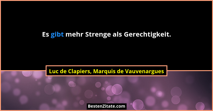 Es gibt mehr Strenge als Gerechtigkeit.... - Luc de Clapiers, Marquis de Vauvenargues