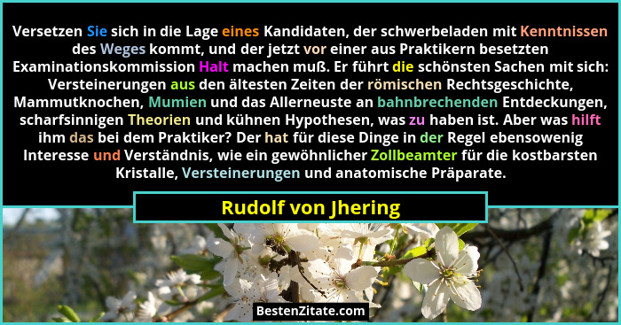 Versetzen Sie sich in die Lage eines Kandidaten, der schwerbeladen mit Kenntnissen des Weges kommt, und der jetzt vor einer aus P... - Rudolf von Jhering