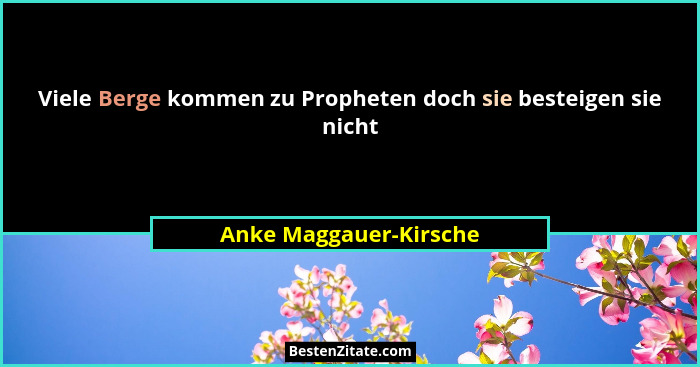 Viele Berge kommen zu Propheten doch sie besteigen sie nicht... - Anke Maggauer-Kirsche