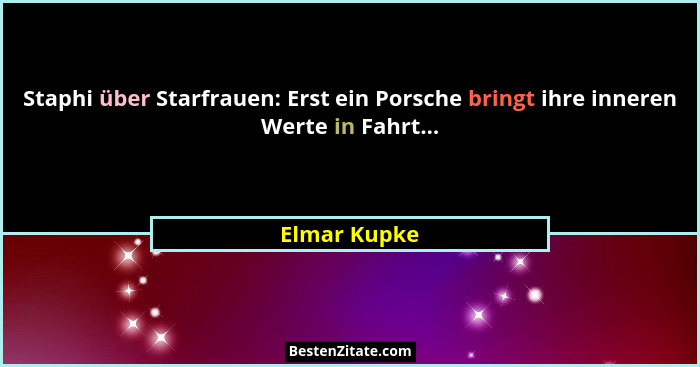 Staphi über Starfrauen: Erst ein Porsche bringt ihre inneren Werte in Fahrt...... - Elmar Kupke