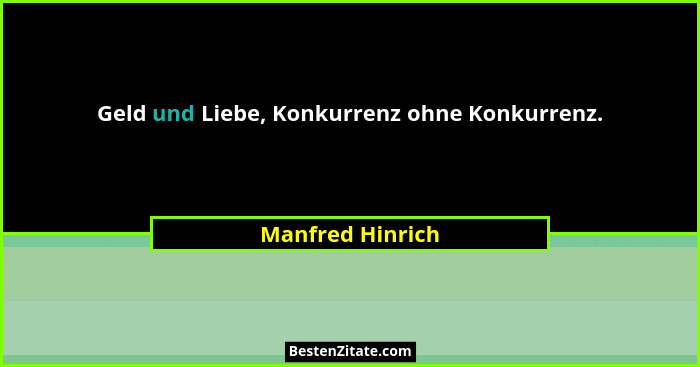 Geld und Liebe, Konkurrenz ohne Konkurrenz.... - Manfred Hinrich