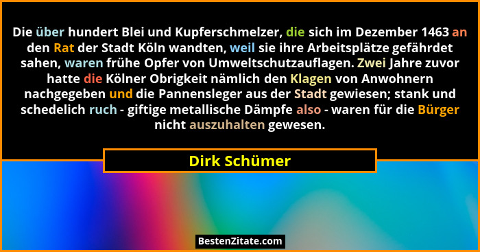Die über hundert Blei und Kupferschmelzer, die sich im Dezember 1463 an den Rat der Stadt Köln wandten, weil sie ihre Arbeitsplätze gef... - Dirk Schümer